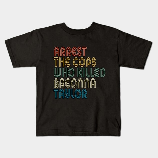 Arrest The Cops Who Killed Breonna Taylor Kids T-Shirt by LedDes